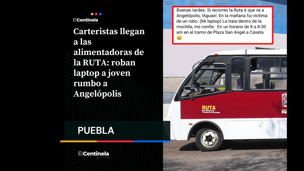 Carteristas llegan a las alimentadoras de la RUTA: roban laptop a joven rumbo a Angelópolis