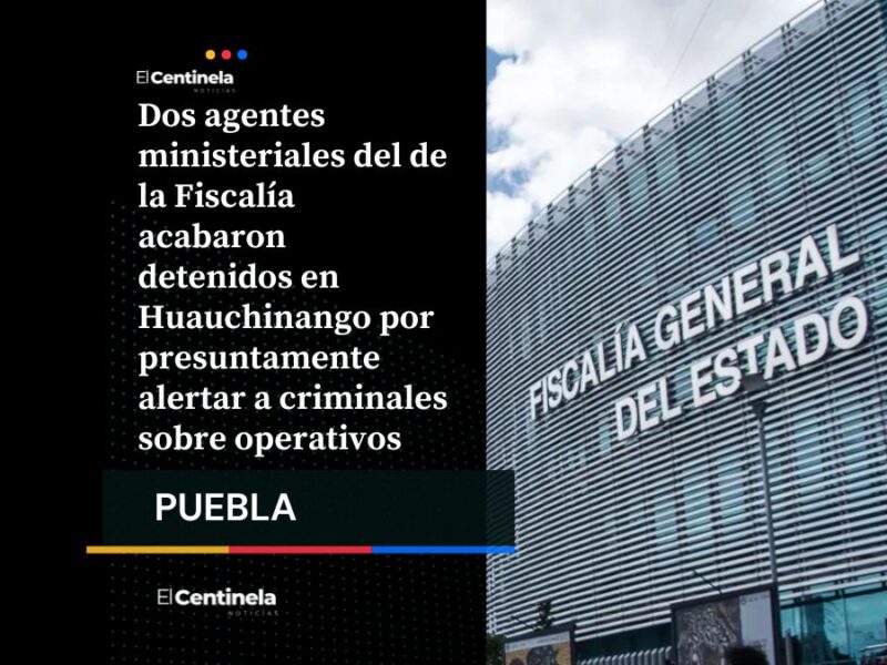 Detienen a dos ministeriales de la FGE en Huauchinango por filtrar información a criminales