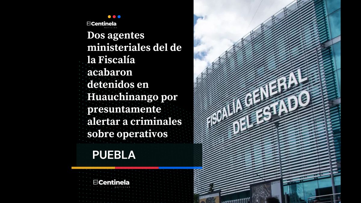 Detienen a dos ministeriales de la FGE en Huauchinango por filtrar información a criminales