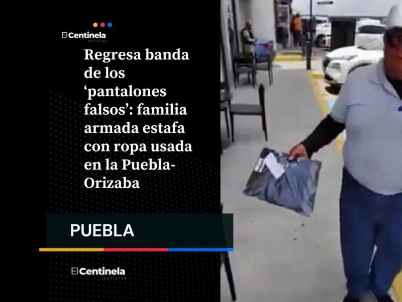 Regresa banda de los ‘pantalones falsos’: familia armada estafa con ropa usada en la Puebla-Orizaba