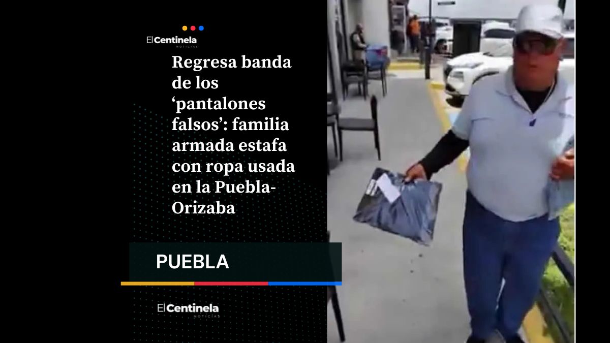 Regresa banda de los ‘pantalones falsos’: familia armada estafa con ropa usada en la Puebla-Orizaba