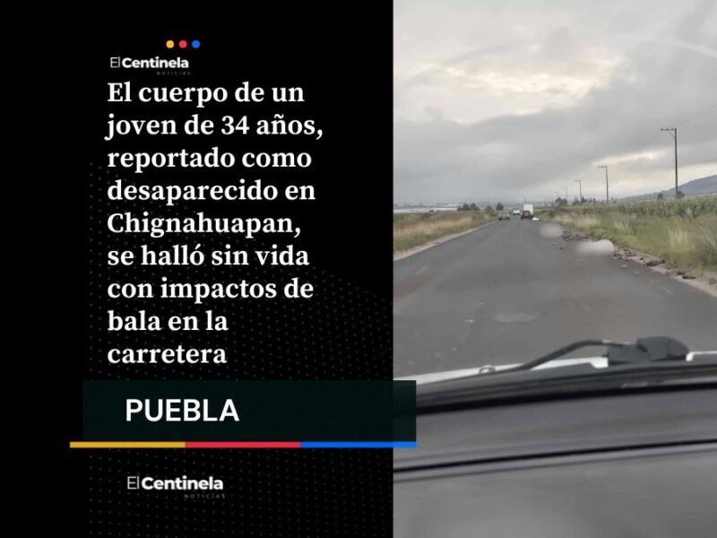 Localizan cadáver de joven desaparecido en Chignahuapan, presentaba impactos de bala