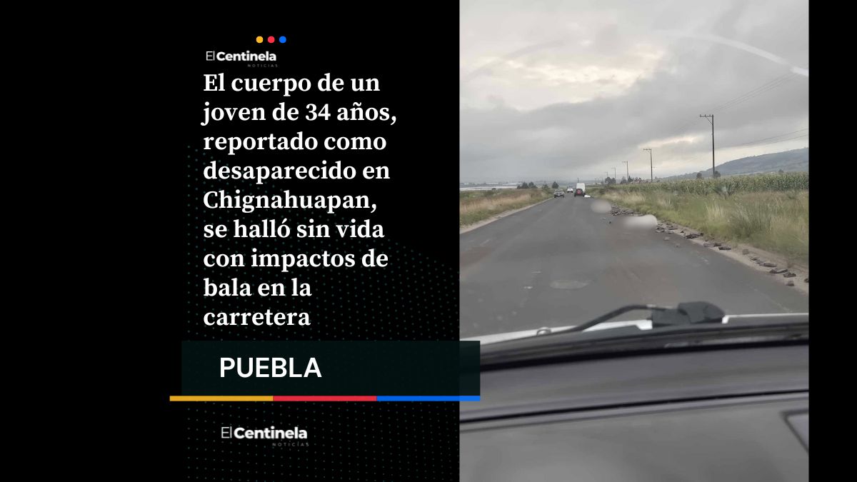 Localizan cadáver de joven desaparecido en Chignahuapan, presentaba impactos de bala