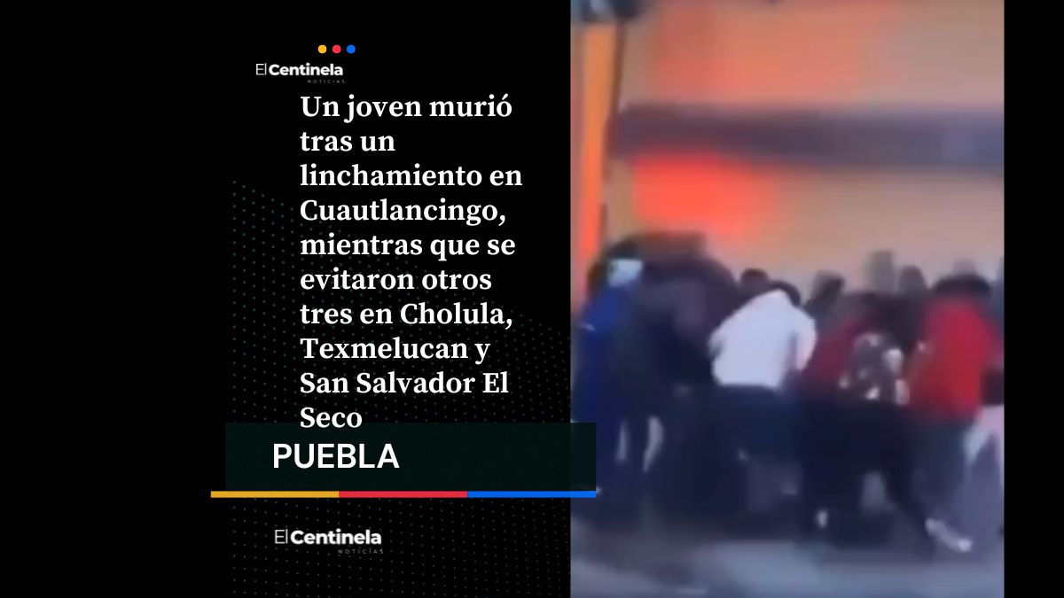 Puebla registra linchamiento consumado en Cuautlancingo y tres intentos frustrados el mismo fin de semana
