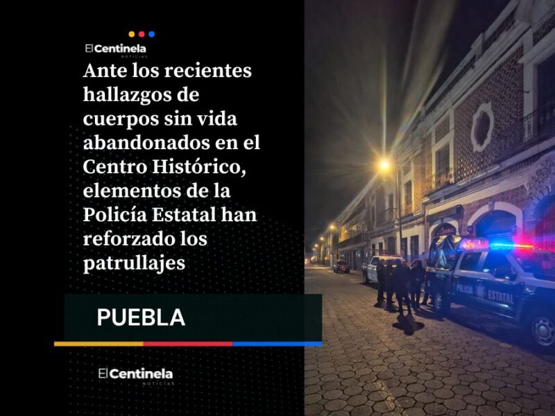 Refuerza SSP patrullajes en el Centro Histórico de Puebla tras tiradero de cadáveres
