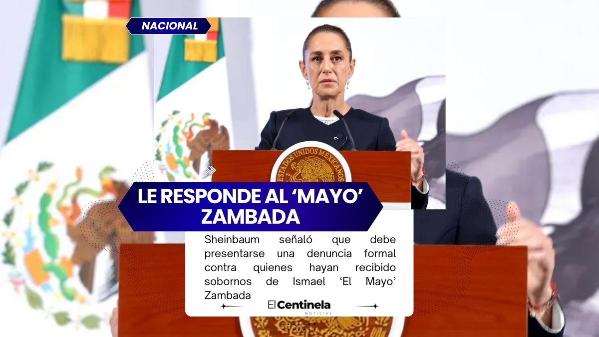 Sheinbaum pide denuncia por declaraciones de ‘El Mayo’ Zambada sobre sobornos a autoridades mexicanas