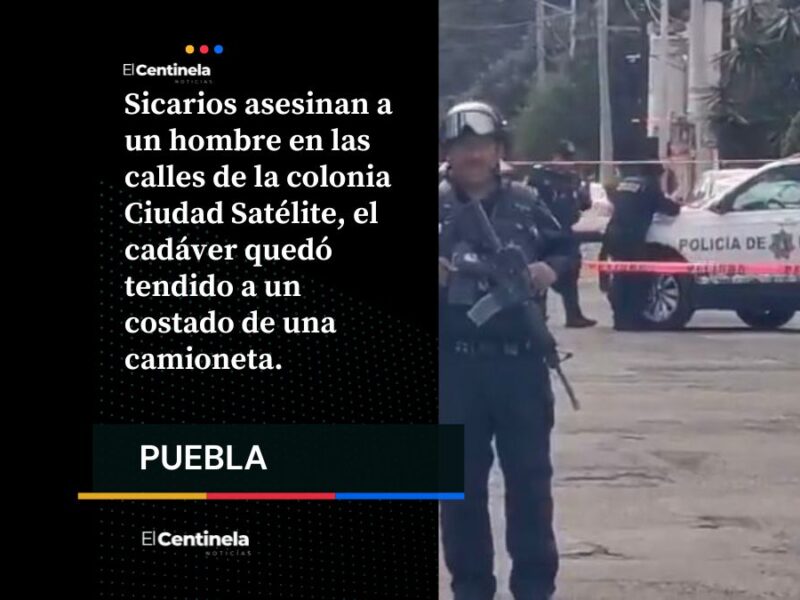 Sicarios acribillan a un hombre en la colonia Ciudad Satélite