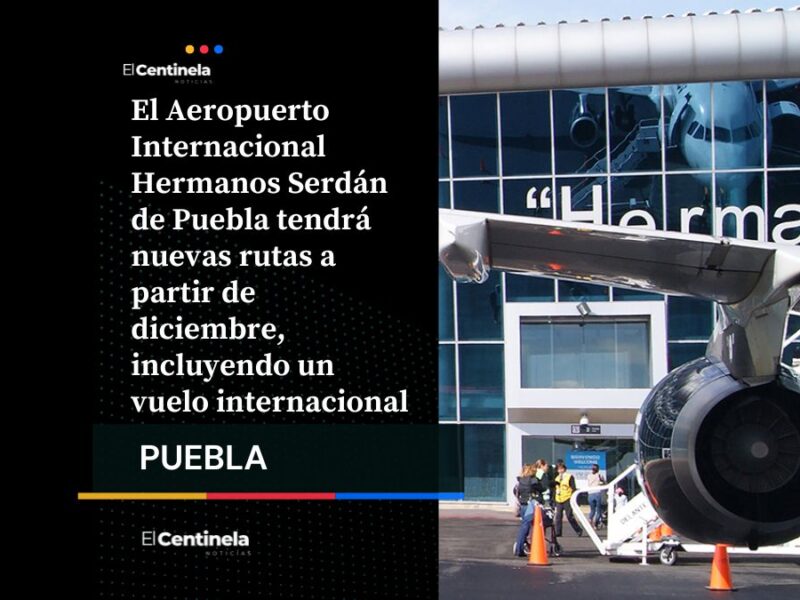 Aeropuerto Hermanos Serdán sumará nuevas rutas en diciembre: habrá vuelo internacional y línea de carga