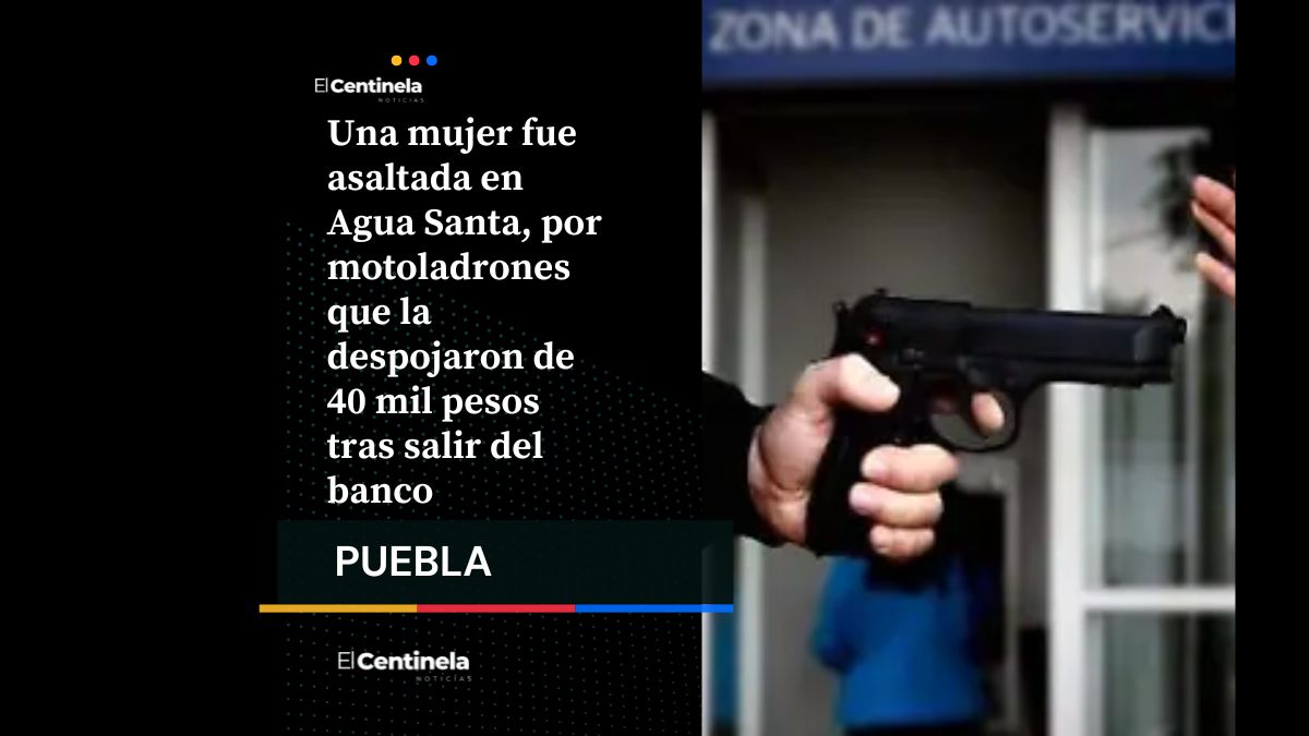Asaltan a cuentahabiente en Agua Santa y ladrones le roban 40 mil pesos tras salir del banco