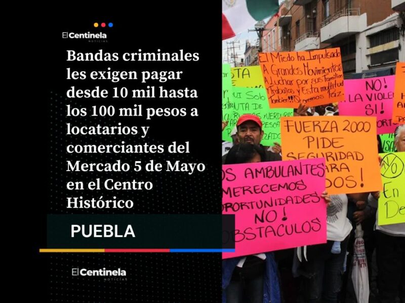 Hasta 100 mil pesos por “protección”: locatarios del Mercado 5 de Mayo denuncian cobro de piso