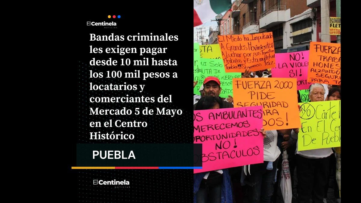 Hasta 100 mil pesos por “protección”: locatarios del Mercado 5 de Mayo denuncian cobro de piso