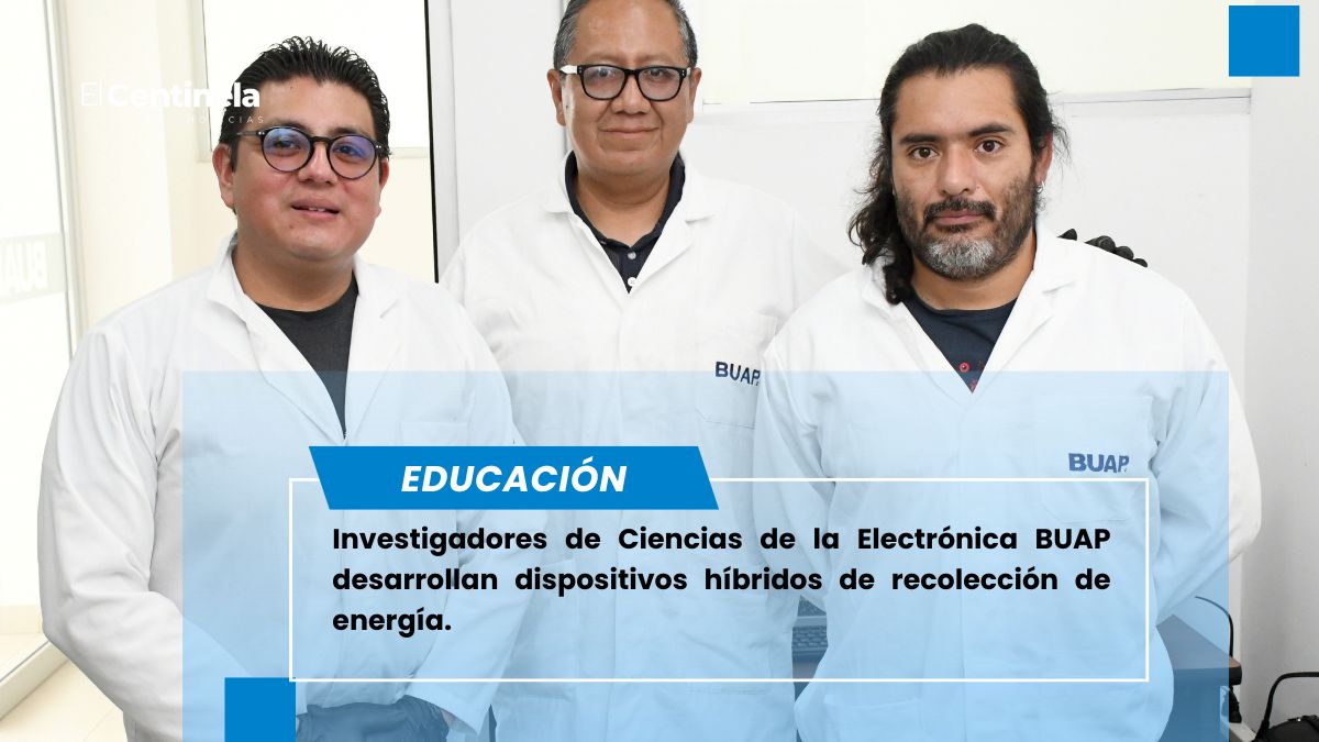 Investigadores de Ciencias de la Electrónica BUAP desarrollan dispositivos híbridos de recolección de energía
