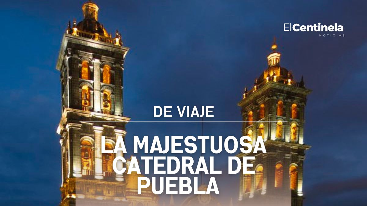 La catedral de Puebla un lugar mágico que no te puedes perder