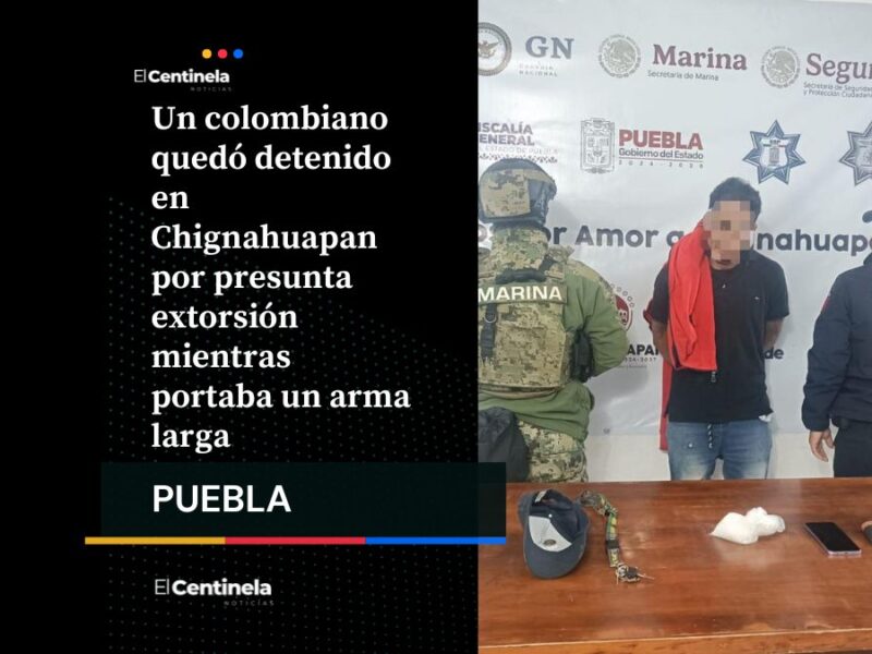 Colombiano armado detenido en Chignahuapan a por presunta extorsión, preparan posible deportación