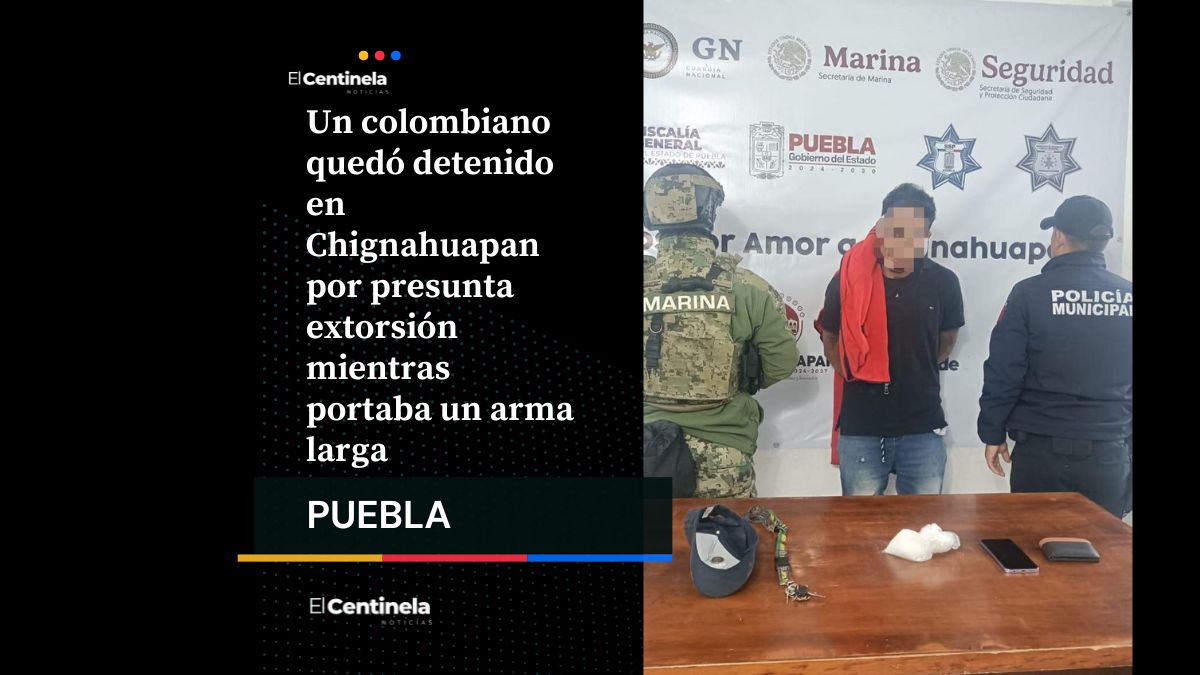 Colombiano armado detenido en Chignahuapan a por presunta extorsión, preparan posible deportación