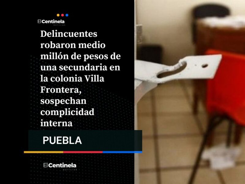 Robo en secundaria de Colonia Villa Frontera: se llevan medio millón de pesos en inscripciones