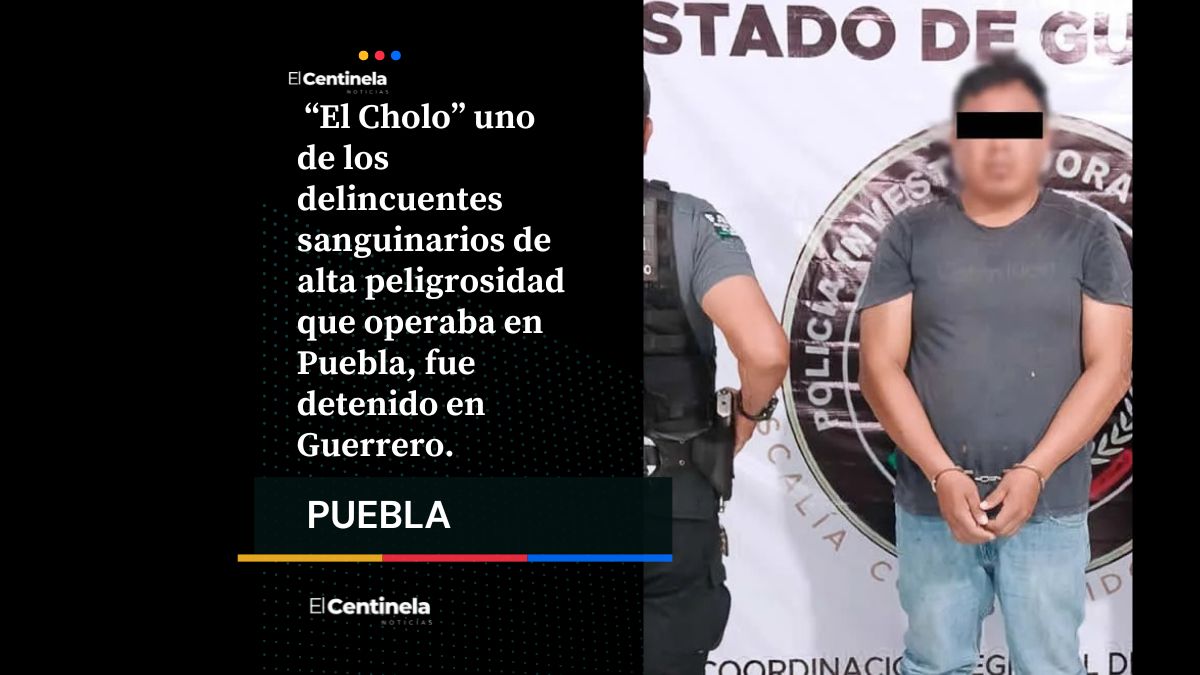 Detienen en Guerrero a “El Cholo”, peligroso criminal buscado en Puebla