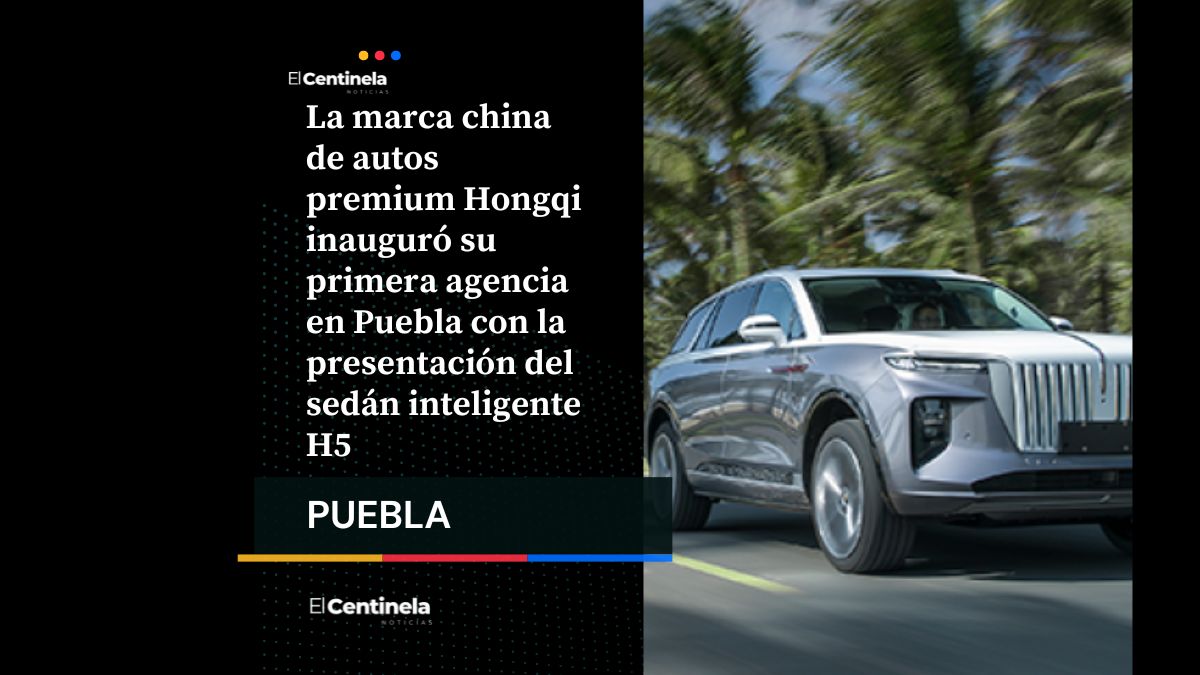 Hongqi llega a Puebla con agencia de autos de lujo y con su nuevo sedán inteligente H5