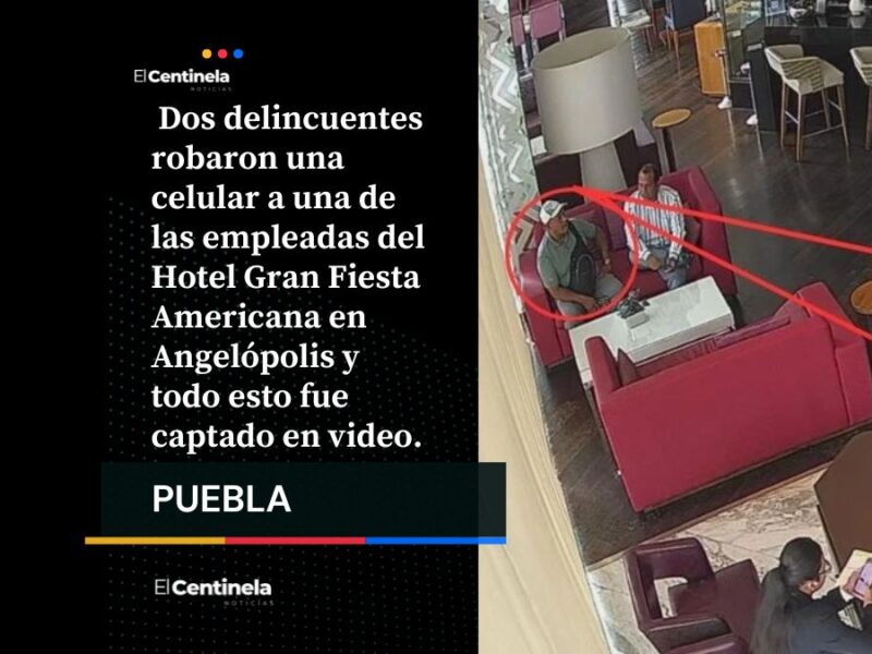 Delincuentes entran al Grand Fiesta Americana de Angelópolis… ¡y roban celular en segundos!