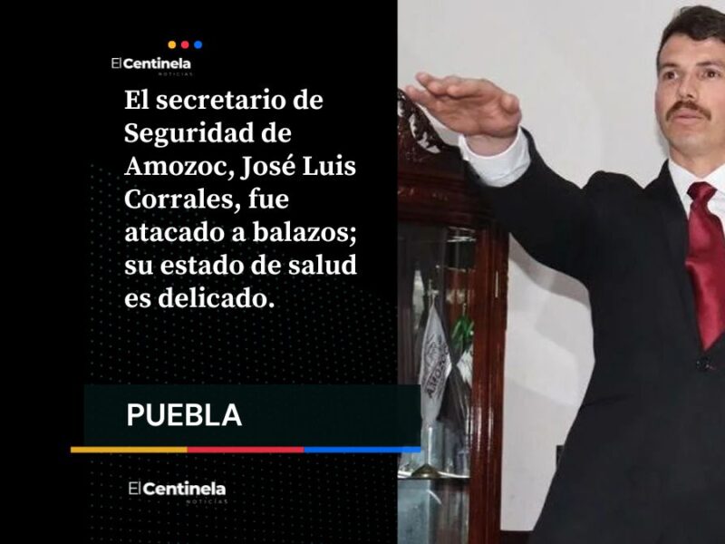 Atacan a balazos al secretario de Seguridad de Amozoc, José Luis Corrales