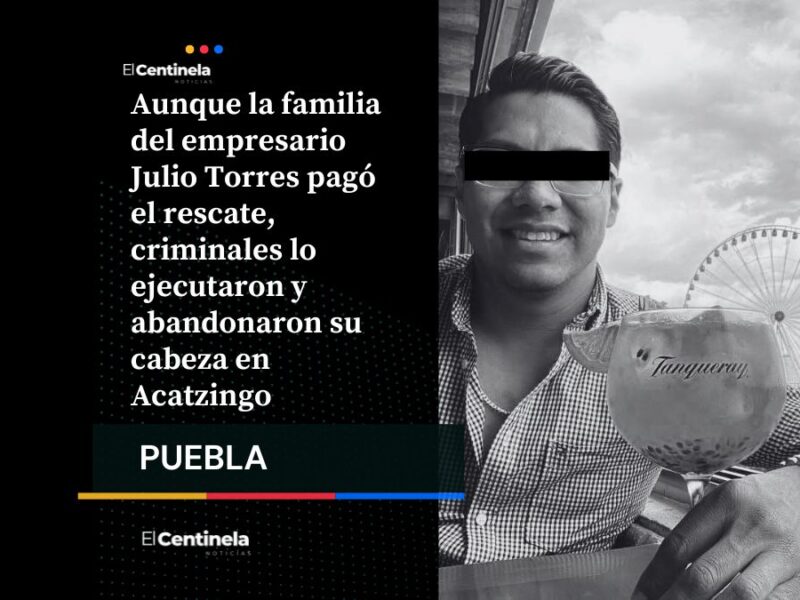 Tecamachalco en alerta: familia pagó rescate de Julio Torres, pero hallaron su cabeza en Acatzingo