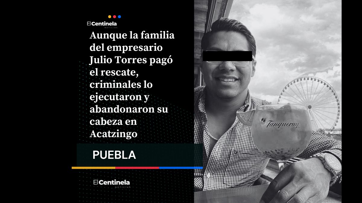 Tecamachalco en alerta: familia pagó rescate de Julio Torres, pero hallaron su cabeza en Acatzingo