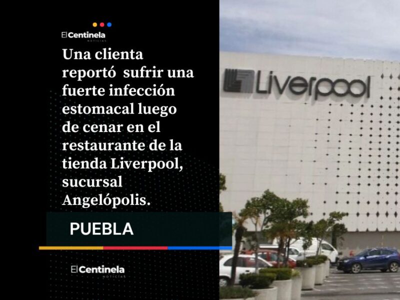 Furiosa clienta solicita reembolso tras contraer infección estomacal al cenar en Liverpool de Angelópolis