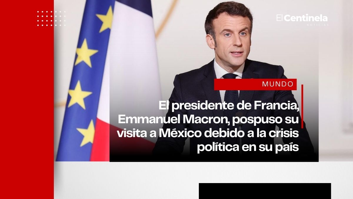 Emmanuel Macron pospone visita a México, tras crisis política interna en Francia