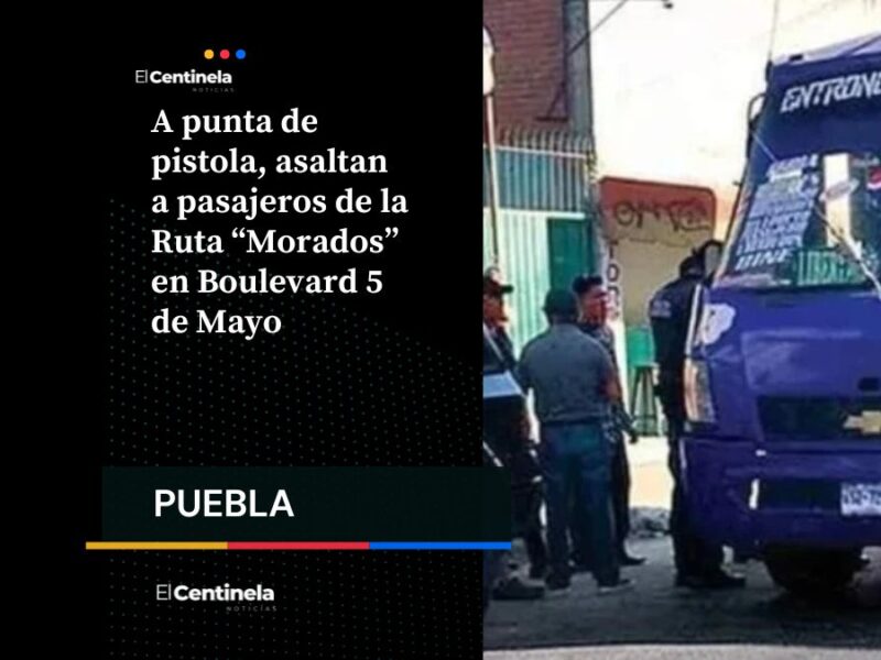 A punta de pistola, asaltan a pasajeros de la Ruta “Morados” en Boulevard 5 de Mayo