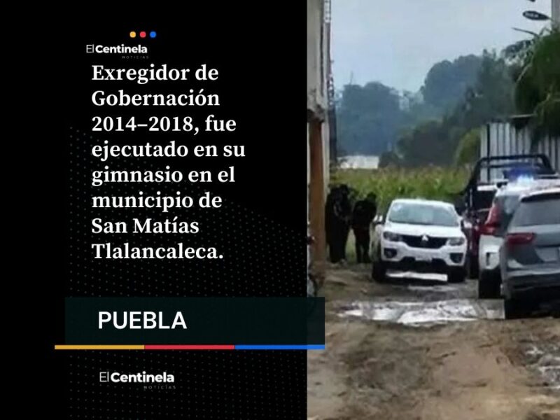 Ejecutan a exregidor y dueño del gimnasio Oxygen en Tlalancaleca
