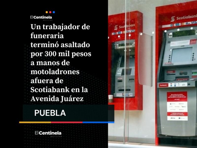 Motoladrones asaltan a trabajador y roban 300 mil pesos en Scotiabank de Avenida Juárez