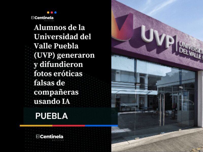 Alumnas de UVP denuncian creación imágenes eróticas falsas con IA, hay 4 denuncias