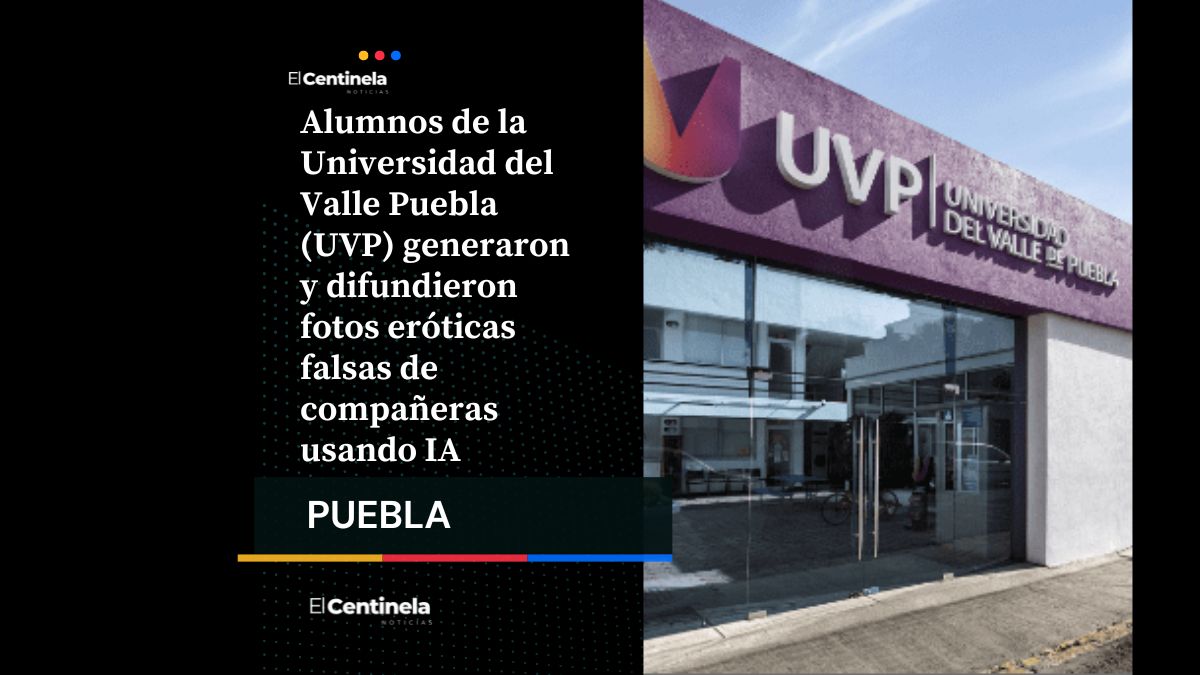 Alumnas de UVP denuncian creación imágenes eróticas falsas con IA, hay 4 denuncias
