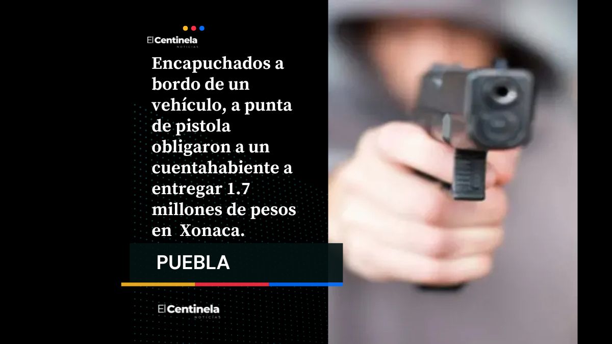 Encapuchados a bordo de un vehículo, a punta de pistola obligaron a un cuentahabiente a entregar 1.7 millones de pesos en Xonaca.