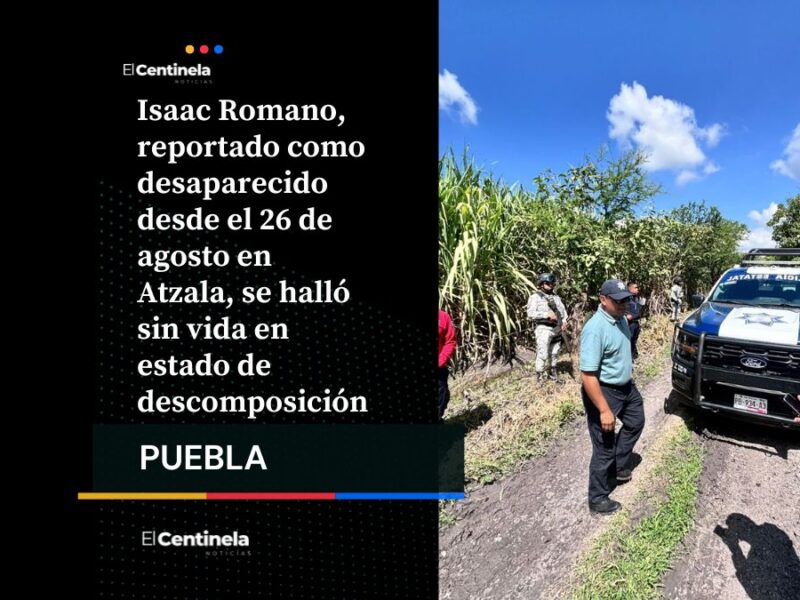 Encuentran sin vida a Isaac Romano, desaparecido en agosto, tras días de búsqueda en Atzala