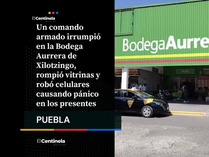 Violento asalto en Bodega Aurrera de Xilotzingo: comando armado roba celulares frente a clientes