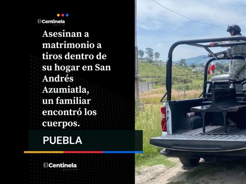 Lunes sangriento: asesinan a esposos en su casa en Azumiatla