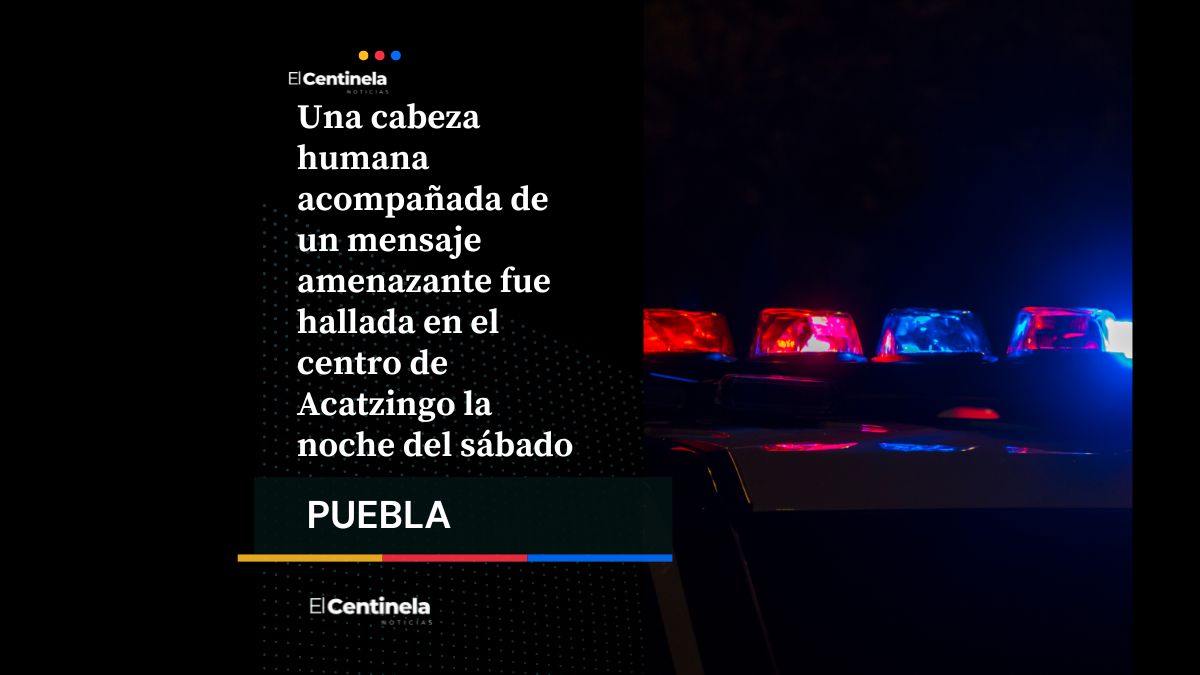 Encuentran cabeza humana con mensaje amenzante en el centro de Acatzingo