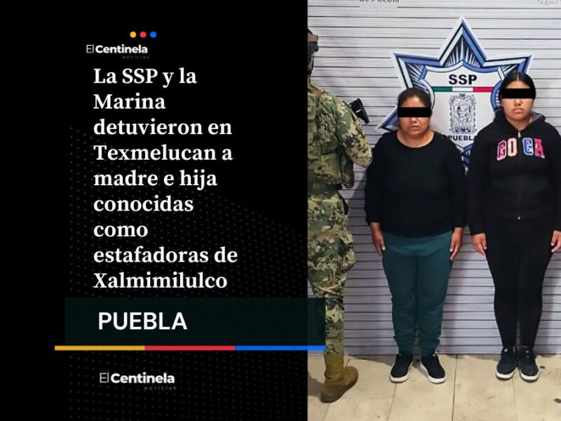 Detienen en Texmelucan a madre e hija estafadoras de Xalmimilulco vinculadas a robos y homicidio