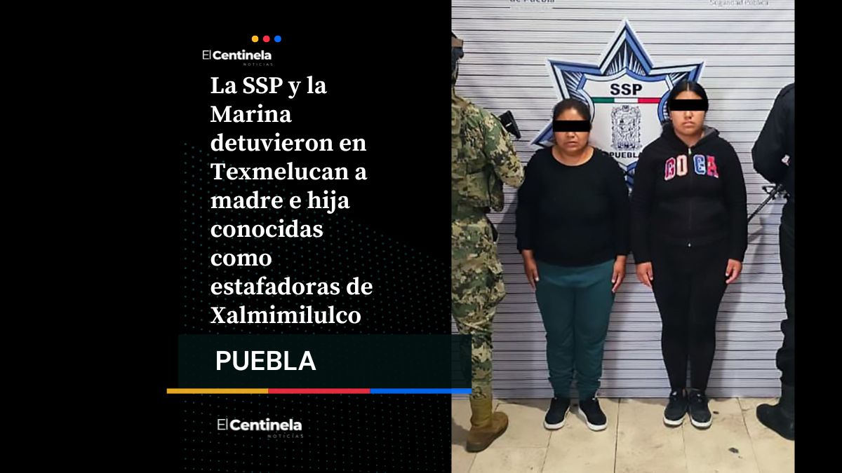 Detienen en Texmelucan a madre e hija estafadoras de Xalmimilulco vinculadas a robos y homicidio