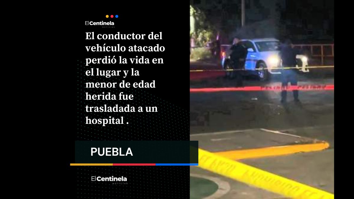 Motosicarios acribillan a conductor y hieren a niña en Tehuacán