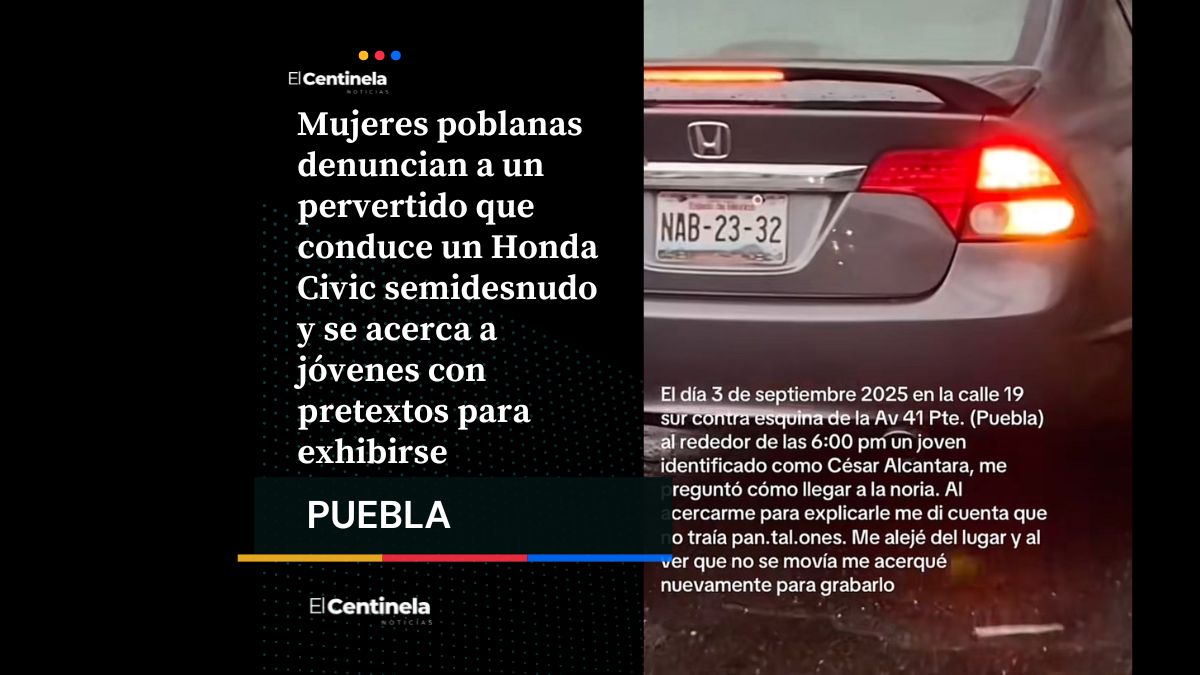 Pervertido abordo de Honda Civic acosa a mujeres en Puebla, denuncian ataques semidesnudo