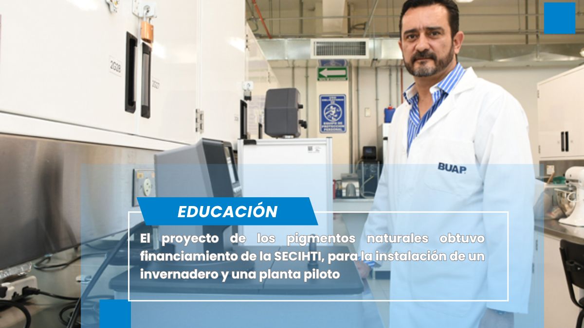 Doctores de BUAP desarrollan pigmentos naturales para sustituir colorantes sintéticos y prevenir cáncer