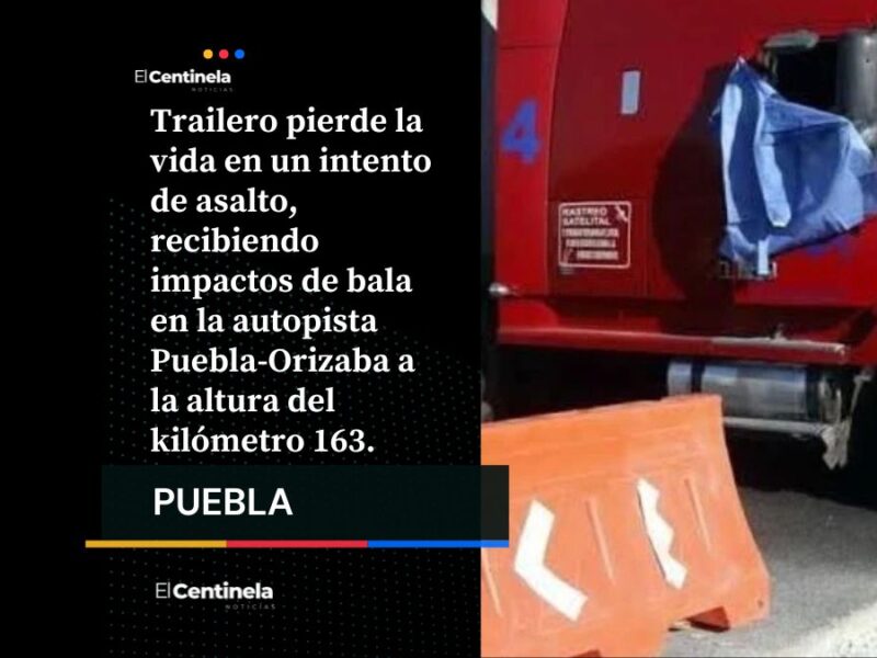 Violento asalto cobra la vida de trailero en la Puebla-Orizaba