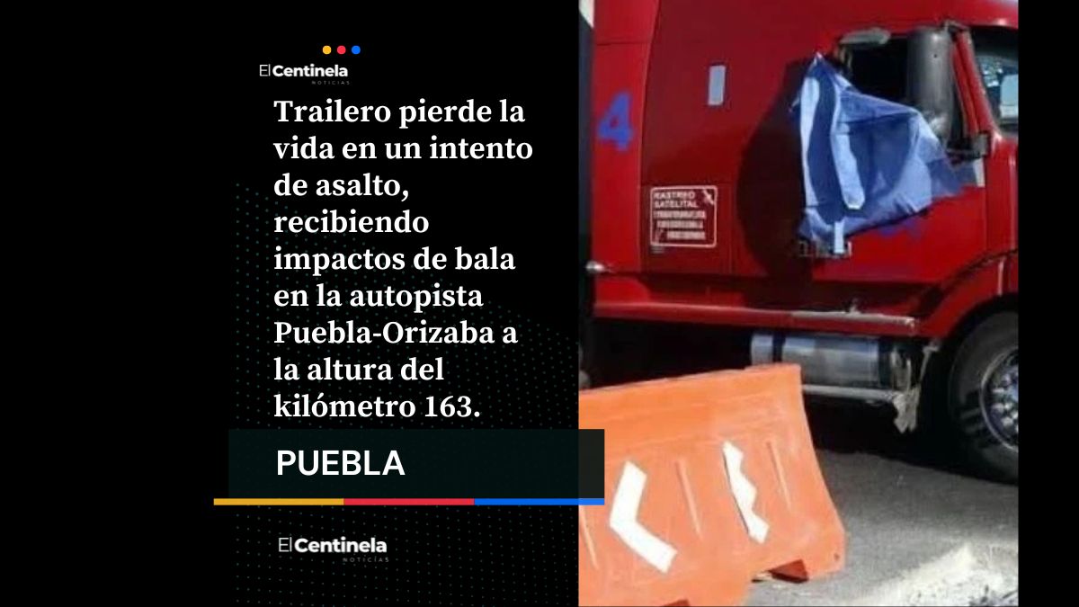 Violento asalto cobra la vida de trailero en la Puebla-Orizaba
