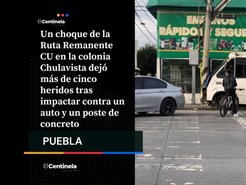 Choque de ruta CU en Chulavista deja más de cinco heridos y caos vial en Puebla