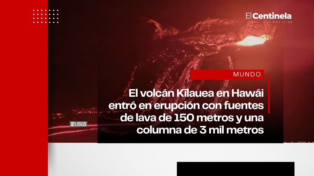 Despierta el Kīlauea: Erupción del volcán en Hawái genera fuentes de lava de 150 metros