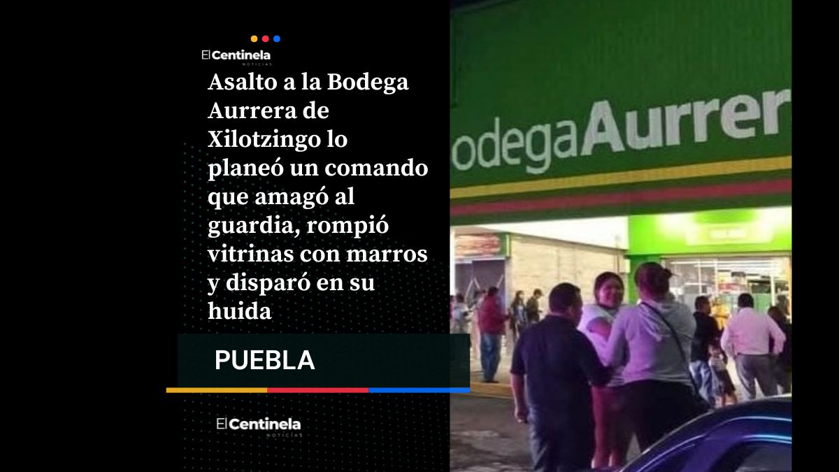 Golpe a Bodega Aurrera de Xilotzingo fue planeado: comando armado sometió a guardia y robó celulares