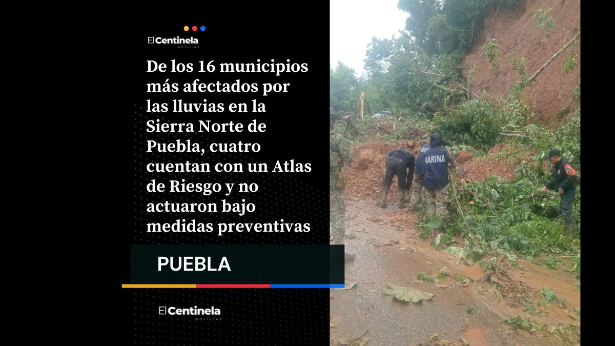 Cuatro municipios de la Sierra Norte contaban con Atlas de Riesgo y ninguno activó medidas preventivas