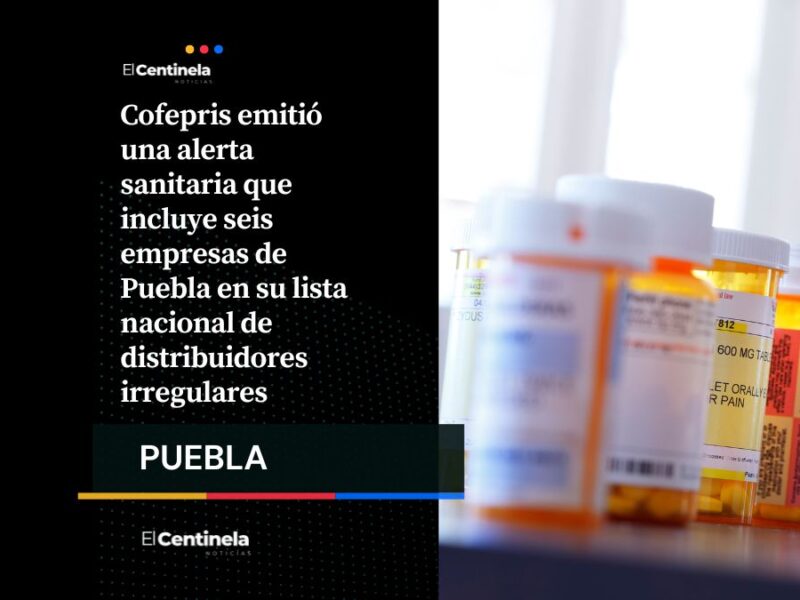 Cofepris identifica seis distribuidores irregulares de medicamentos e insumos médicos en Puebla